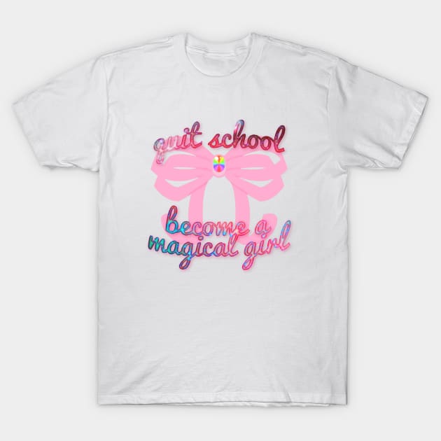 Quit school and become a magical girl T-Shirt by SugarShocked